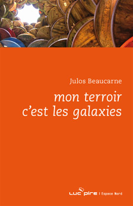 Mon terroir c'est les galaxies : tout Julos dans ce titre, l'universel et le proche... Mon terroir c'est les galaxies : tout Julos dans ce titre, l'universel et le proche...